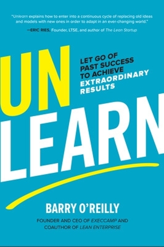 Бумажная книга «Unlearn: Let Go of Past Success to Achieve Extraordinary Results», автор Барри О'Рейли - фото №1