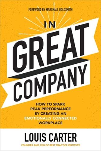 Бумажная книга «In Great Company: How to Spark Peak Performance By Creating an Emotionally Connected Workplace», авторов Луи Картер, Маршалл Голдсмит - фото №1
