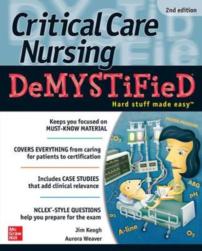 Бумажная книга «Critical Care Nursing DeMYSTiFieD, Second Edition», авторов Аврора Уивер, Джим Кеог - фото №1