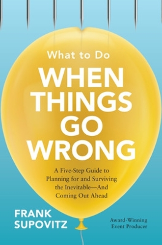 Бумажная книга «What to Do When Things Go Wrong: A Five-Step Guide to Planning for and Surviving the Inevitable—And Coming Out Ahead», автор Фрэнк Суповиц - фото №1