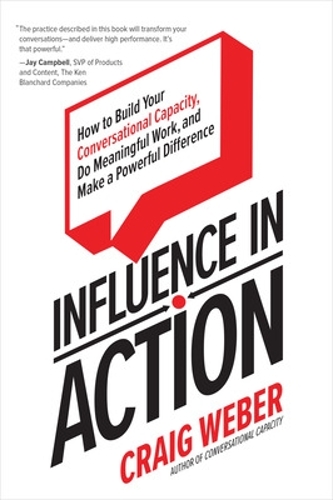 Бумажная книга «Influence in Action: How to Build Your Conversational Capacity, Do Meaningful Work, and Make a  Powerful Difference», автор Крейг Вебер - фото №1