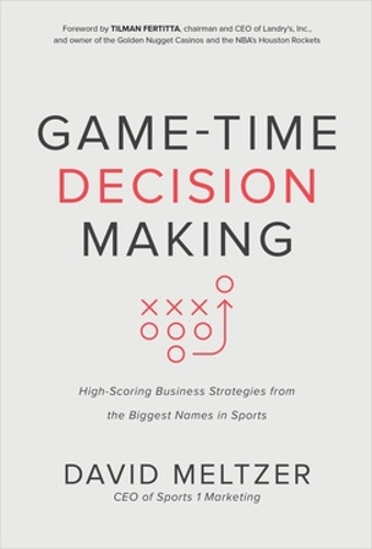 Бумажная книга «Game-Time Decision Making: High-Scoring Business Strategies from the Biggest Names in Sports», авторов Дэвид Мельтцер, Тильман Фертитта - фото №1