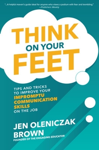 Бумажная книга «Think on Your Feet: Tips and Tricks to Improve Your  Impromptu Communication Skills on the Job», автор Джен Оленичак Браун - фото №1