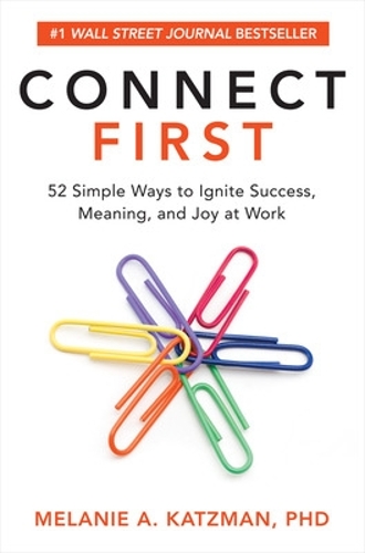Бумажная книга «Connect First: 52 Simple Ways to Ignite Success, Meaning, and Joy at Work», автор Мелани Кацман - фото №1