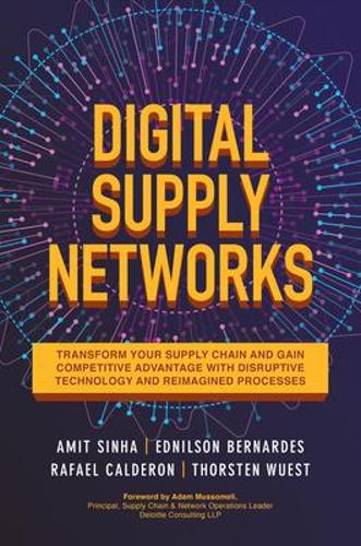 Паперова книга «Digital Supply Networks: Transform Your Supply Chain and Gain Competitive Advantage with  Disruptive Technology and Reimagined Processes», авторів Аміт Сінха, Торстен Вуст - фото №1