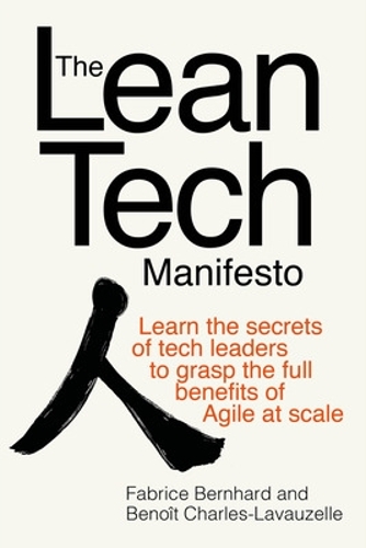 Паперова книга «The Lean Tech Manifesto: Learn the Secrets of Tech Leaders to Grasp the Full Benefits of Agile at Scale», авторів Бенуа Шарль-Лавозель, Фабріс Бернхард - фото №1