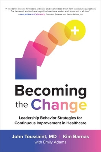 Паперова книга «Becoming the Change: Leadership Behavior Strategies for Continuous Improvement in Healthcare», авторів Джон Туссен, Кім Барнас - фото №1