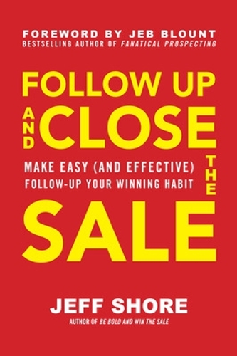 Паперова книга «Follow Up and Close the Sale: Make Easy (and Effective) Follow-Up Your Winning Habit», автор Джефф Шор - фото №1