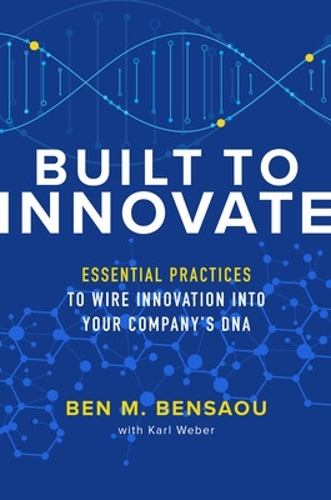 Бумажная книга «Built to Innovate: Essential Practices to Wire Innovation into Your Company’s DNA», автор Карл Вебер - фото №1