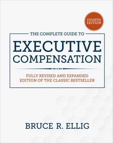 Бумажная книга «The Complete Guide to Executive Compensation, Fourth Edition», автор Брюс Эллиг - фото №1