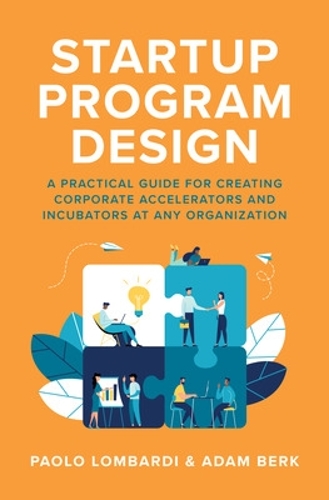 Бумажная книга «Startup Program Design: A Practical Guide for Creating Accelerators and Incubators at Any Organization», авторов Адам Берк, Паоло Ломбарди - фото №1