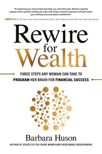 Бумажная книга «Rewire for Wealth: Three Steps Any Woman Can Take to Program Her Brain for Financial Success», автор Барбара Хьюсон - фото №1