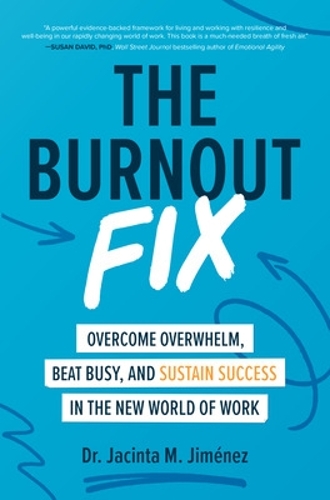 Бумажная книга «The Burnout Fix: Overcome Overwhelm, Beat Busy, and Sustain Success in the New World of Work», автор Джасинта М. Хименес - фото №1