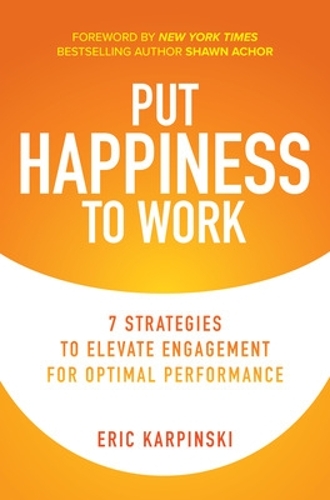 Бумажная книга «Put Happiness to Work: 7 Strategies to Elevate Engagement for Optimal Performance» - фото №1