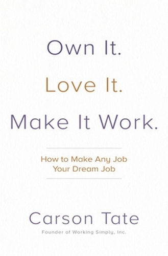 Бумажная книга «Own It. Love It. Make It Work.: How to Make Any Job Your Dream Job», автор Карсон Тейт - фото №1