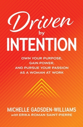 Бумажная книга «Driven by Intention: Own Your Purpose, Gain Power, and Pursue Your Passion as a Woman at Work», автор Мишель Гадсден-Уильямс - фото №1