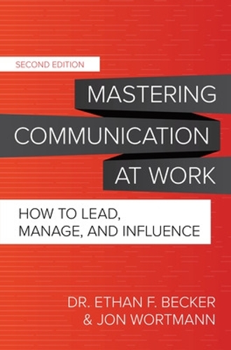 Бумажная книга «Mastering Communication at Work, Second Edition: How to Lead, Manage, and Influence», авторов Итан Беккер, Йон Вортманн - фото №1