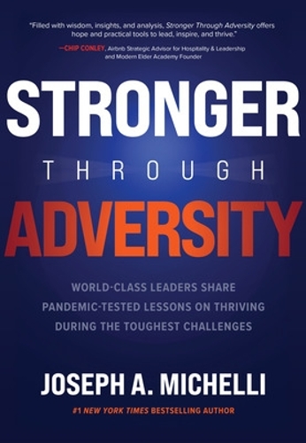 Бумажная книга «Stronger Through Adversity: World-Class Leaders Share Pandemic-Tested Lessons on Thriving During the Toughest Challenges», автор Джозеф Микелли - фото №1