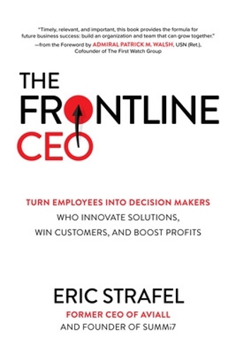 Бумажная книга «The Frontline CEO: Turn Employees into Decision Makers Who Innovate Solutions, Win Customers, and Boost Profits», автор Эрик Штрафель - фото №1