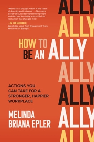 Бумажная книга «How to Be an Ally: Actions You Can Take for a Stronger, Happier Workplace», автор Мелинда Эплер - фото №1