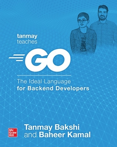 Бумажная книга «Tanmay Teaches Go: The Ideal Language for Backend Developers», авторов Бахир Камал, Танмай Бакши - фото №1