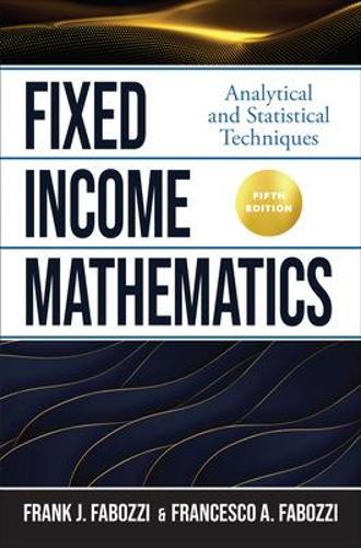 Бумажная книга «Fixed Income Mathematics, Fifth Edition: Analytical and Statistical Techniques», авторов Франческо Фабоцци, Франк Фабоцци - фото №1