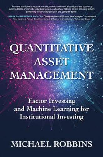 Бумажная книга «Quantitative Asset Management: Factor Investing and Machine Learning for Institutional Investing», автор Майкл Роббинс - фото №1