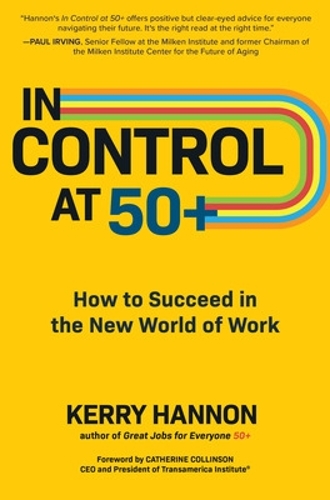 Паперова книга «In Control at 50+: How to Succeed in the New World of Work», автор Керрі Хеннон - фото №1