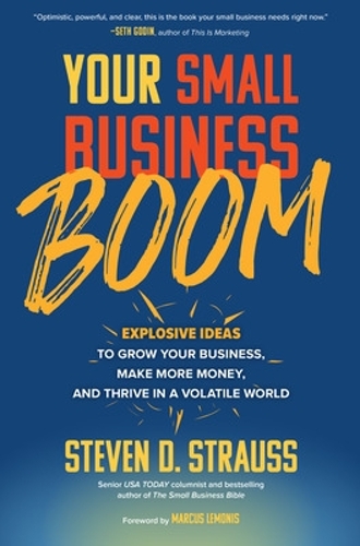 Бумажная книга «Your Small Business Boom: Explosive Ideas to Grow Your Business, Make More Money, and Thrive in a Volatile World», автор Стивен Штраус - фото №1