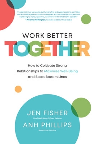 Бумажная книга «Work Better Together:  How to Cultivate Strong Relationships to Maximize Well-Being and Boost Bottom Lines», авторов Ань Филлипс, Джен Фишер - фото №1
