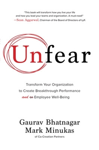 Бумажная книга «Unfear: Transform Your Organization to Create Breakthrough Performance and Employee Well-Being», авторов Гаурав Бхатнагар, Марк Минукас - фото №1