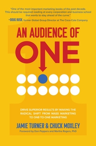 Паперова книга «An Audience of One: Drive Superior Results by Making the Radical Shift from Mass Marketing to One-to-One Marketing», авторів Чак Мокслі, Джеймі Тернер - фото №1