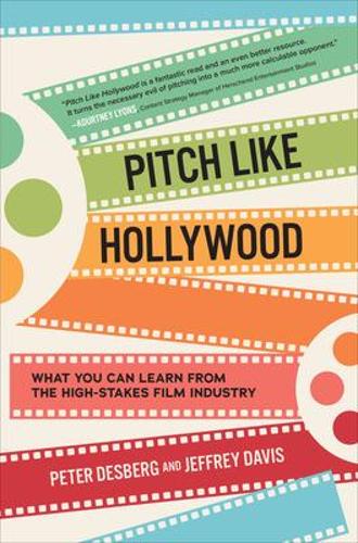 Паперова книга «Pitch Like Hollywood: What You Can Learn from the High-Stakes Film Industry», авторів Джеффрі Девіс, Пітер Десберг - фото №1