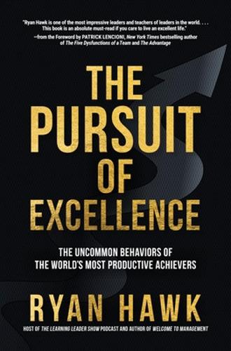Бумажная книга «The Pursuit of Excellence: The Uncommon Behaviors of the World's Most Productive Achievers», автор Райан Хок - фото №1