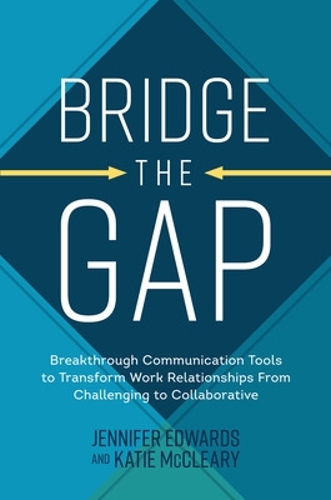 Паперова книга «Bridge the Gap: Breakthrough Communication Tools to Transform Work Relationships From Challenging to Collaborative», автор Дженніфер Едвардс - фото №1
