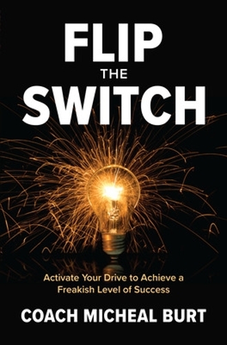 Бумажная книга «Flip the Switch: Activate Your Drive to Achieve a Freakish Level of Success», автор Майкл Берт - фото №1