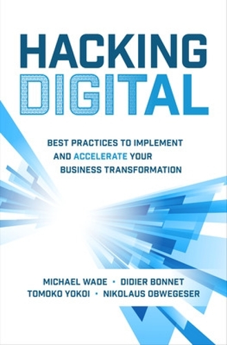 Бумажная книга «Hacking Digital: Best Practices to Implement and Accelerate Your Business Transformation», авторов Дидье Бонне, Майкл Уэйд, Николаус Обвегезер, Томоко Йокои - фото №1