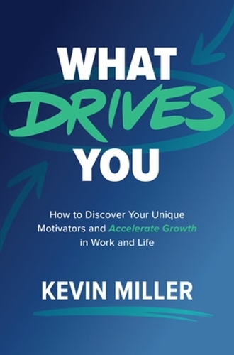 Бумажная книга «What Drives You: How to Discover Your Unique Motivators and Accelerate Growth in Work and Life», автор Кевин Миллер - фото №1