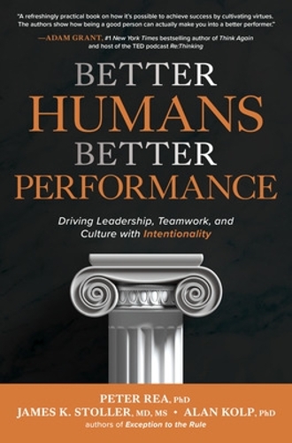 Бумажная книга «Better Humans, Better Performance: Driving Leadership, Teamwork, and Culture with Intentionality», авторов Алан Колп, Питер Ри - фото №1