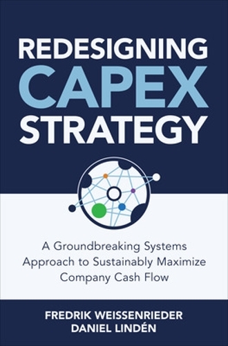 Бумажная книга «Redesigning CapEx Strategy: A Groundbreaking Systems Approach to Sustainably Maximize Company Cash Flow», авторов Даниэль Линден, Фредрик Вайссенридер - фото №1