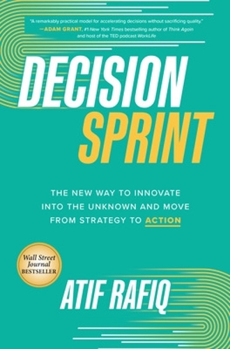 Бумажная книга «Decision Sprint: The New Way to Innovate into the Unknown and Move from Strategy to Action», автор Атиф Рафик - фото №1