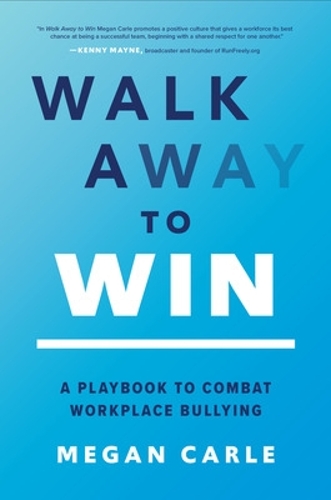 Паперова книга «Walk Away to Win: A Playbook to Combat Workplace Bullying», автор Меган Карл - фото №1