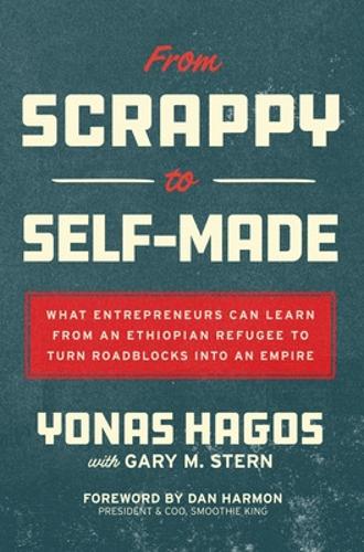 Бумажная книга «From Scrappy to Self-Made: What Entrepreneurs Can Learn from an Ethiopian Refugee to Turn Roadblocks into an Empire», авторов Дэн Хармон, Гэри Стерн - фото №1