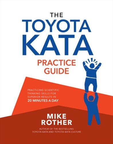Бумажная книга «The Toyota Kata Practice Guide: Practicing Scientific Thinking Skills for Superior Results in 20 Minutes a Day», автор Майк Ротер - фото №1