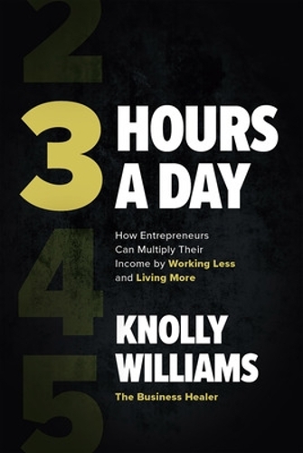 Бумажная книга «3 Hours a Day: How Entrepreneurs Can Multiply Their Income By Working Less and Living More», автор Нолли Уильямс - фото №1