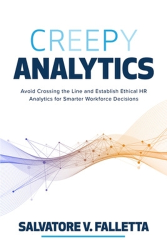 Паперова книга «Creepy Analytics: Avoid Crossing the Line and Establish Ethical HR Analytics for Smarter Workforce Decisions», автор Сальваторе Фаллетта - фото №1