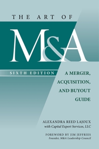 Бумажная книга «The Art of M&A, Sixth Edition: A Merger, Acquisition, and Buyout Guide», автор Александра Рид Лажу - фото №1