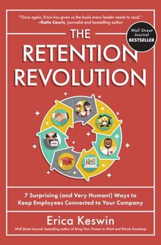 Бумажная книга «The Retention Revolution: 7 Surprising (and Very Human!) Ways to Keep Employees Connected to Your Company», автор Эрика Кесвин - фото №1