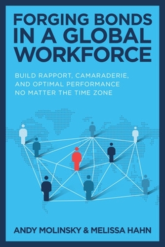 Бумажная книга «Forging Bonds in a Global Workforce: Build Rapport, Camaraderie, and Optimal Performance No Matter the Time Zone», авторов Энди Молински, Мелисса Хан - фото №1