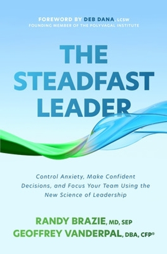 Бумажная книга «The Steadfast Leader: Control Anxiety, Make Confident Decisions, and Focus Your Team Using the New Science of Leadership», авторов Джеффри Вандерпал, Рэнди Брейзи - фото №1